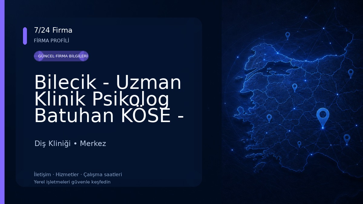 Bilecik - Uzman Klinik Psikolog Batuhan KÖSE - Bilecik Psikolog Diş Kliniği