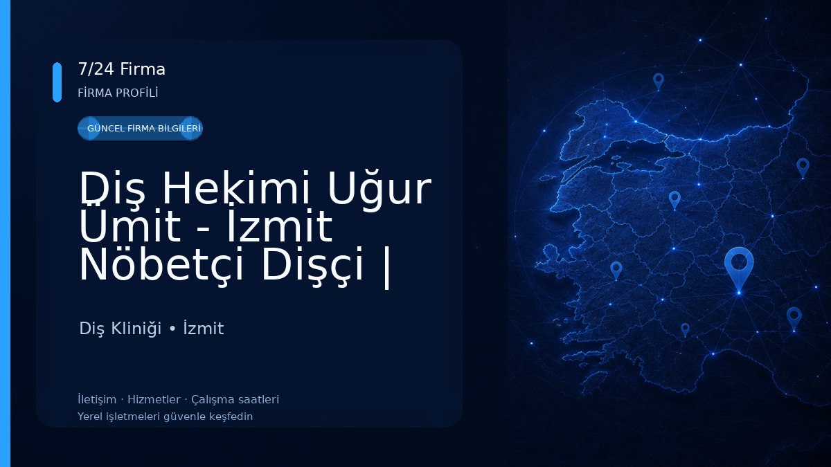 Diş Hekimi Uğur Ümit - İzmit Nöbetçi Dişçi | Kocaeli 7/24 Açık Acil Özel Diş Hastanesi