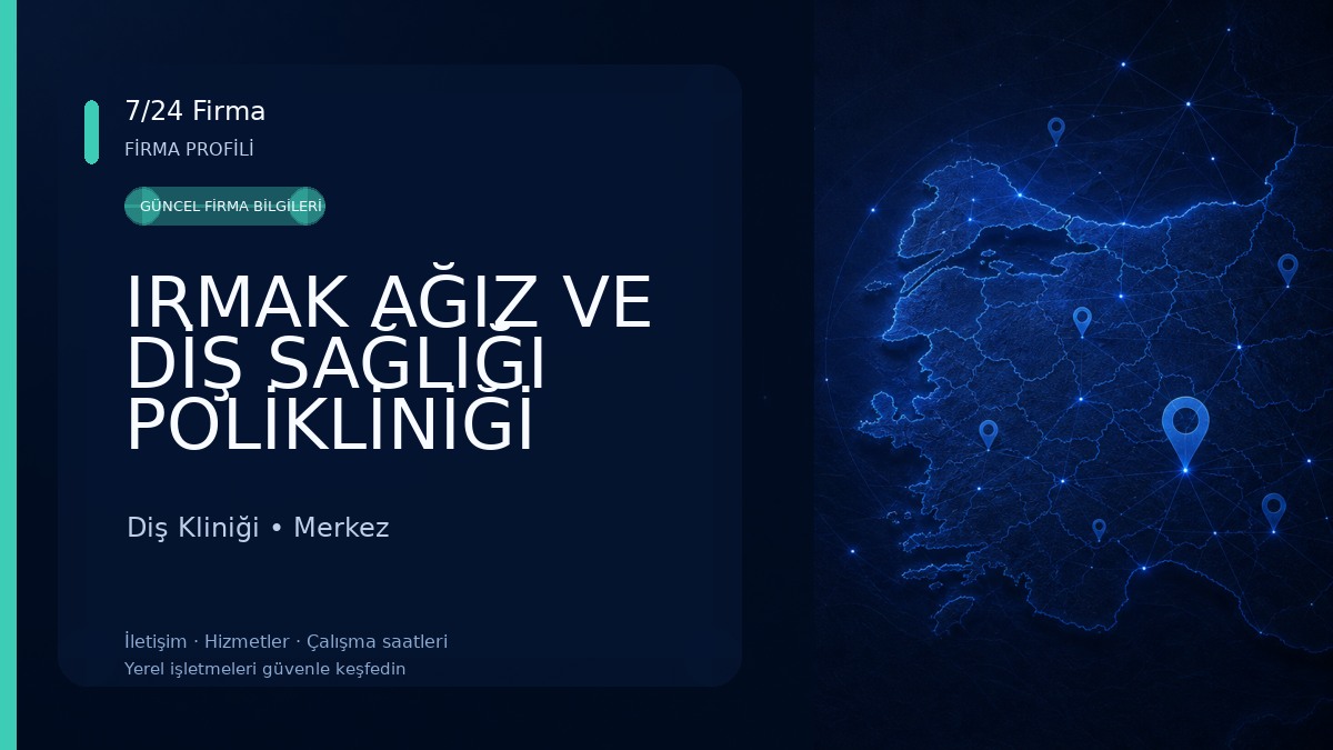 IRMAK AĞIZ VE DİŞ SAĞLIĞI POLİKLİNİĞİ Diş Kliniği