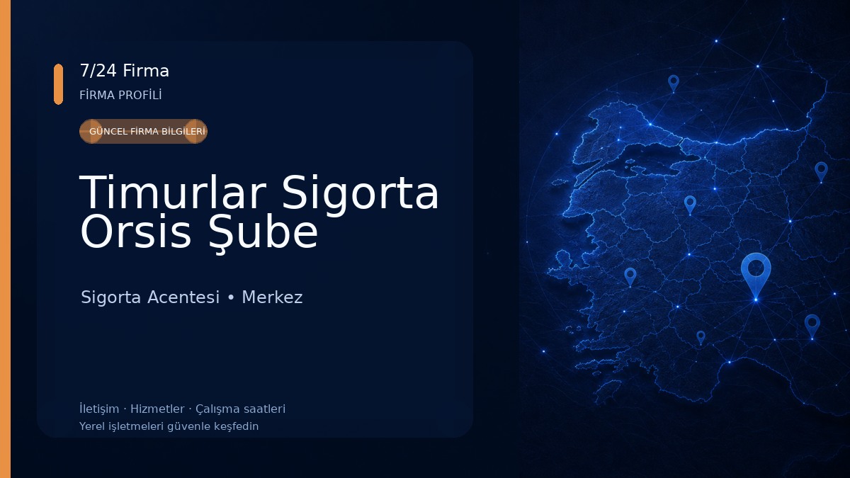 Timurlar Sigorta Orsis Şube Sigorta Acentesi